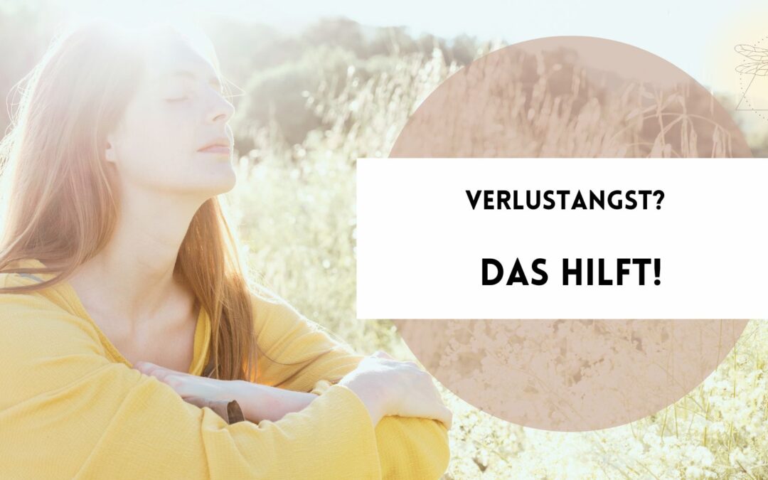 Verlustangst? Das hilft!