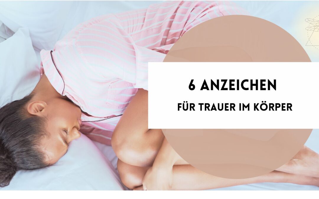 6 Anzeichen für Trauer im Körper – erkennst Du Dich wieder?